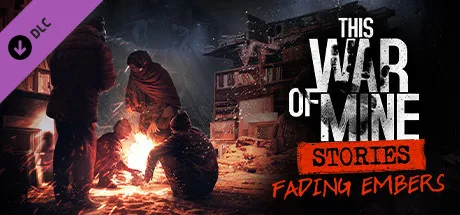This War of Mine: Stories - Fading Embers (ep. 3) (DLC)
