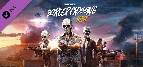 PAYDAY 2: Border Crossing Heist (DLC)