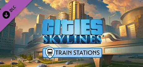 Cities: Skylines - Content Creator Pack: Train Stations (DLC)