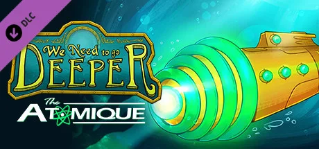 We Need To Go Deeper - The Atomique (DLC)