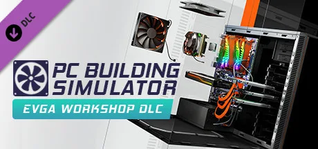 PC Building Simulator - EVGA Workshop (DLC)