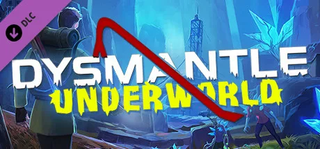 DYSMANTLE: Underworld (DLC)