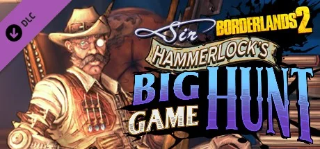 Borderlands 2: Sir Hammerlock’s Big Game Hunt (DLC)