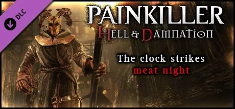 Painkiller Hell & Damnation: The Clock Strikes Meat Night (DLC)