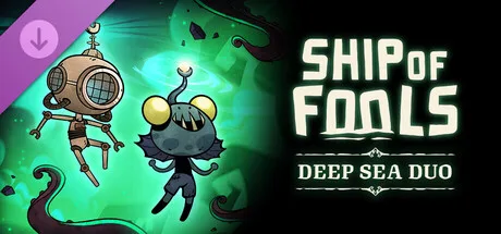 Ship of Fools - Deep Sea Duo (DLC)