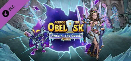 Across the Obelisk: Amelia, the Queen (DLC)