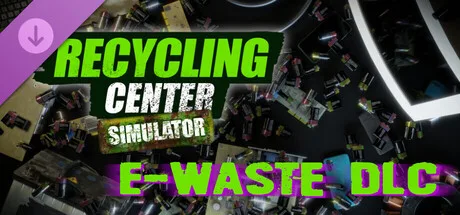 Recycling Center Simulator: E-Waste DLC (DLC)